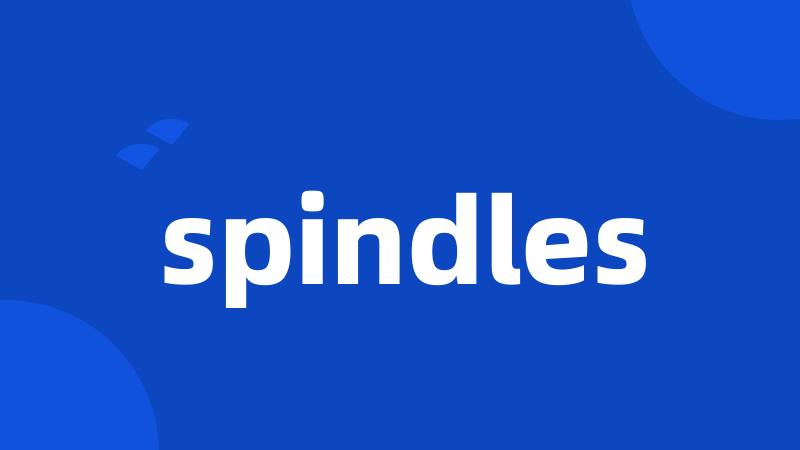 spindles