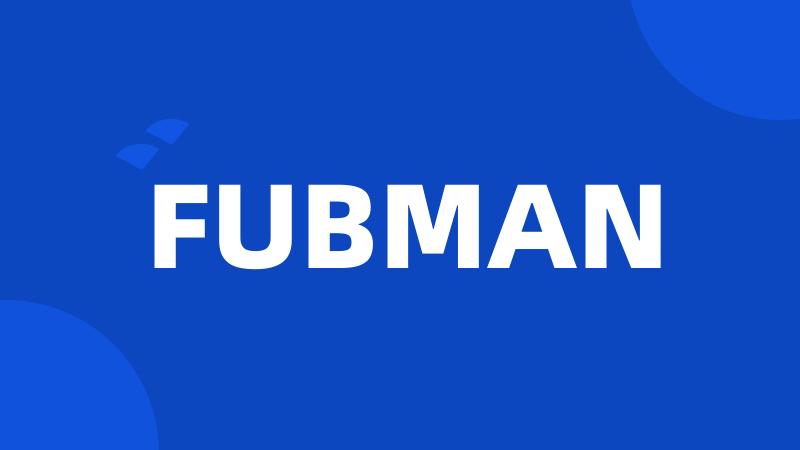 FUBMAN