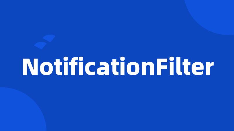 NotificationFilter