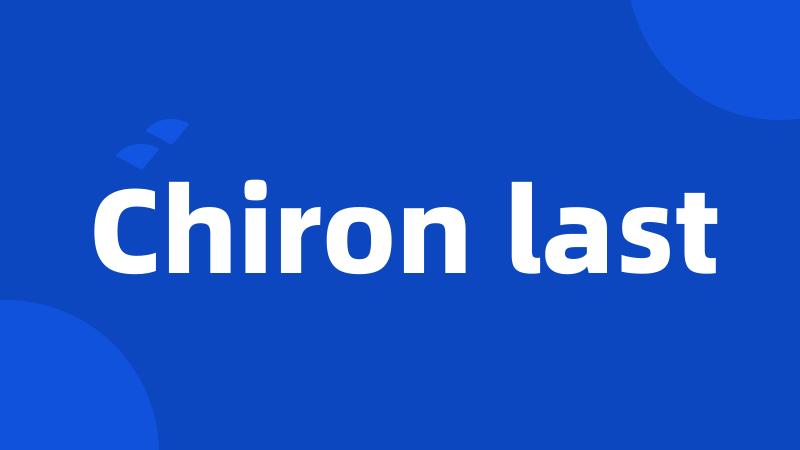 Chiron last