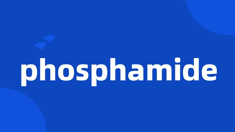 phosphamide