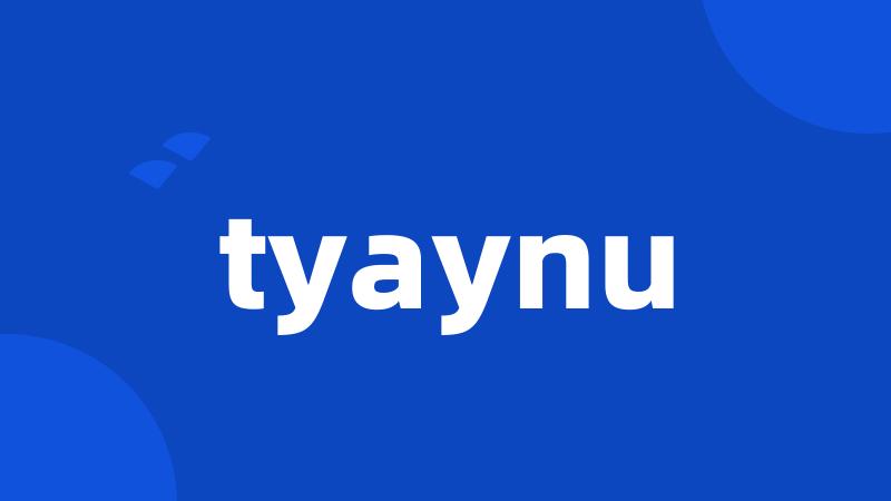 tyaynu