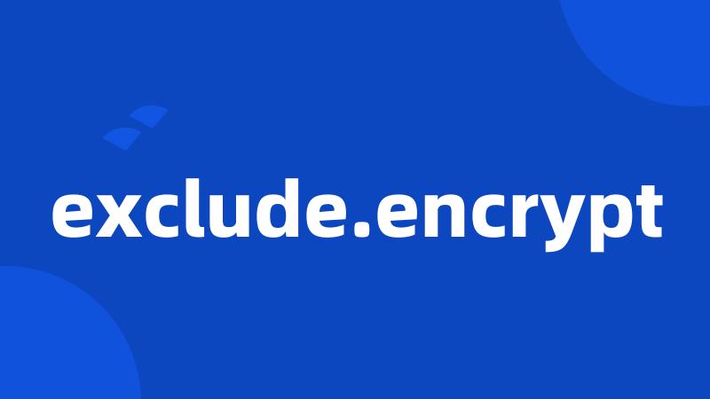 exclude.encrypt