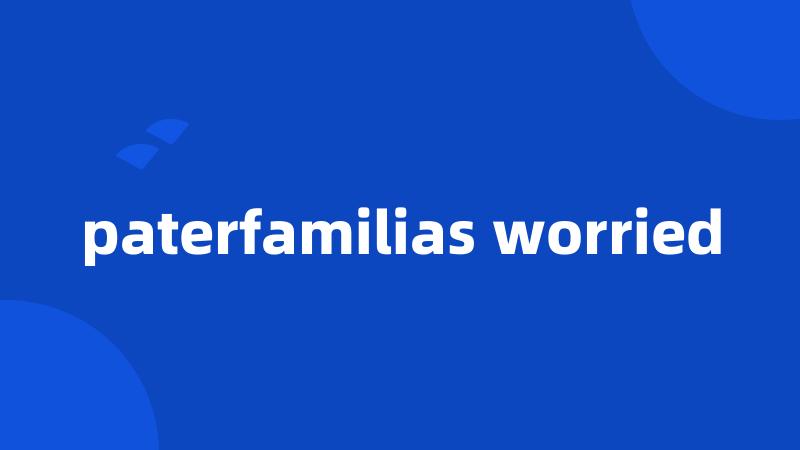 paterfamilias worried