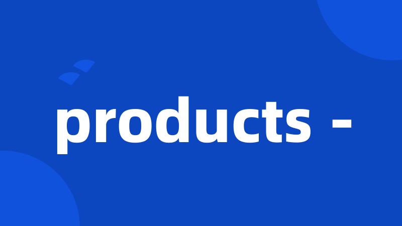 products -