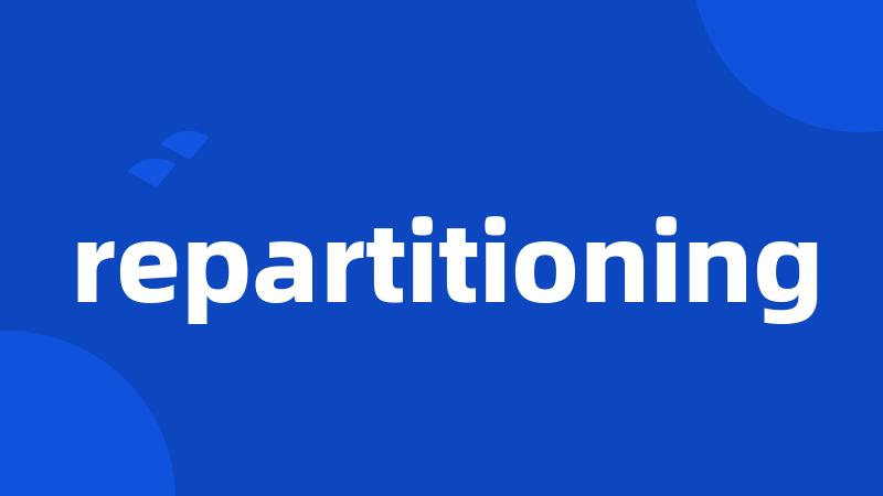 repartitioning