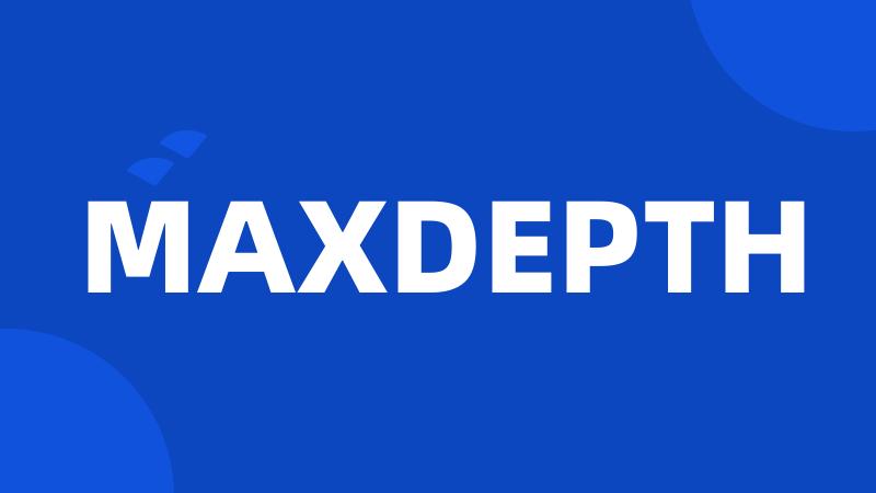 MAXDEPTH