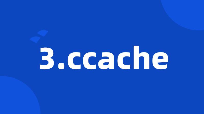 3.ccache