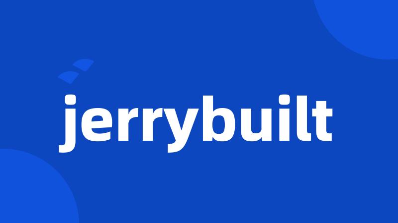 jerrybuilt