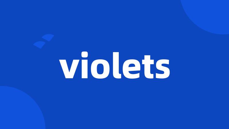 violets