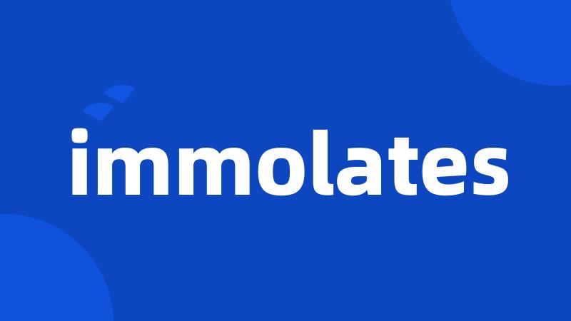 immolates