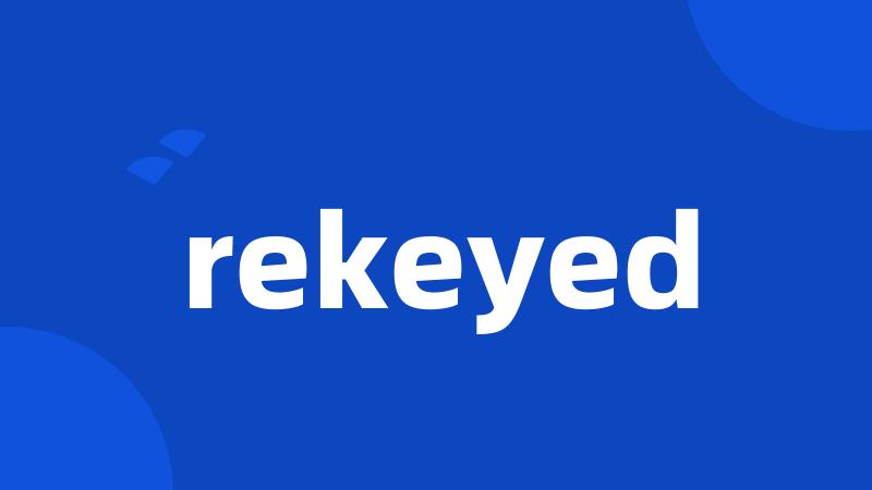 rekeyed