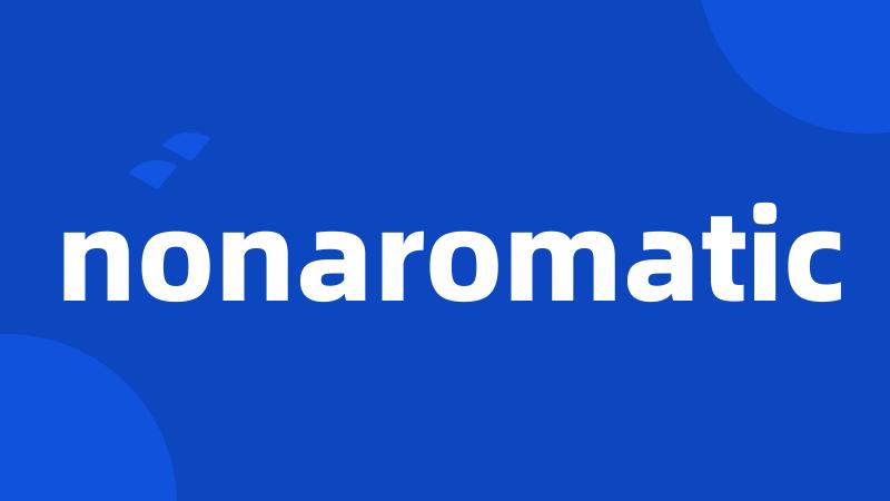 nonaromatic