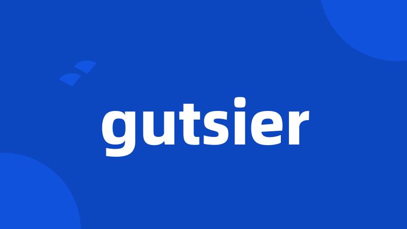 gutsier