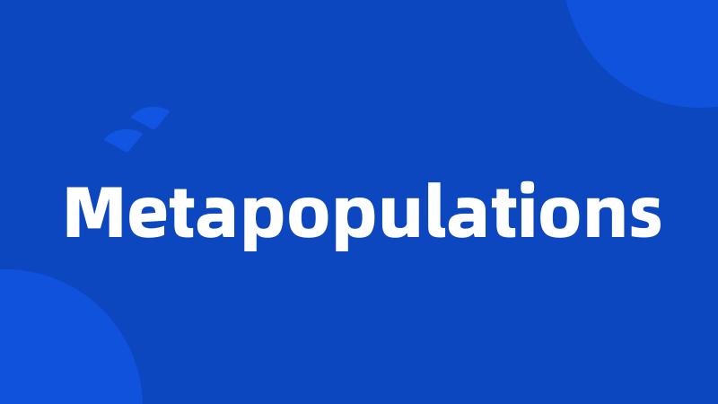 Metapopulations