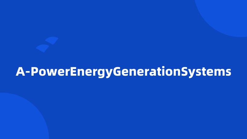 A-PowerEnergyGenerationSystems