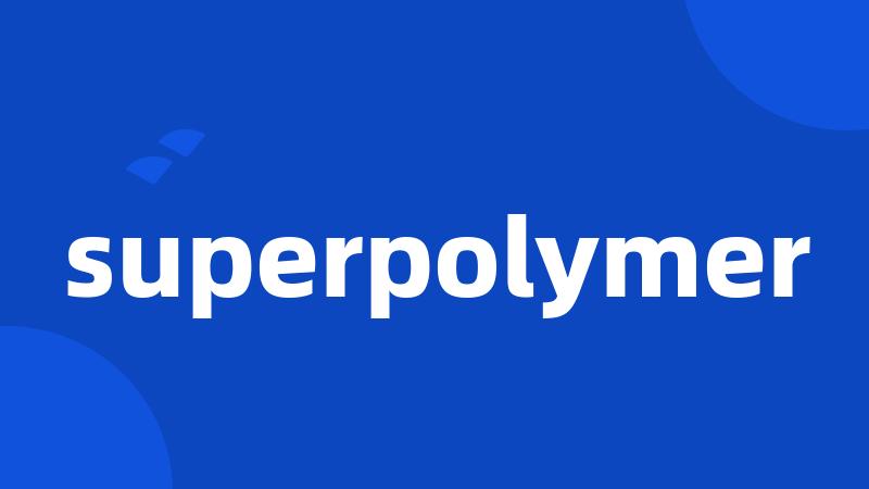 superpolymer