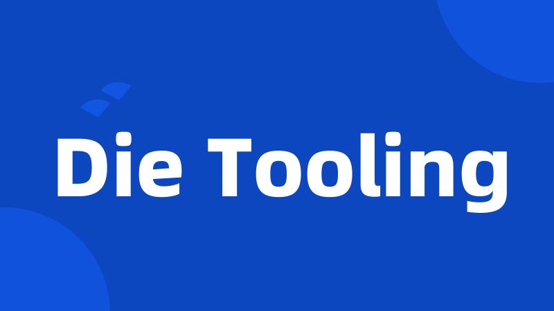 Die Tooling