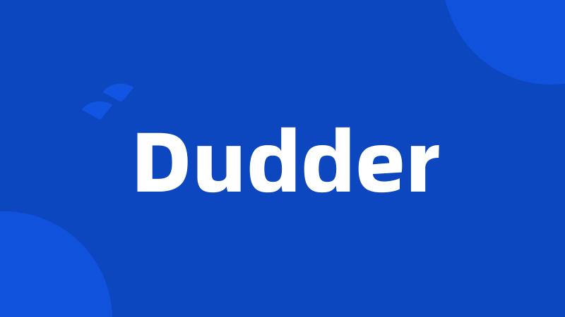 Dudder