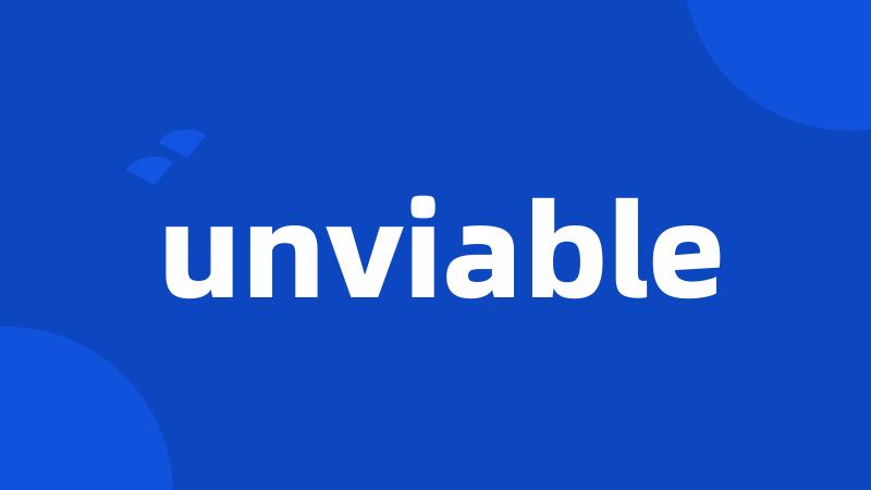 unviable