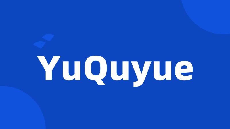 YuQuyue