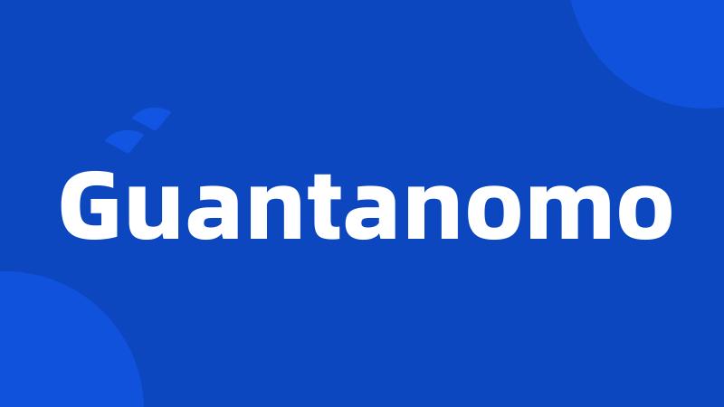 Guantanomo