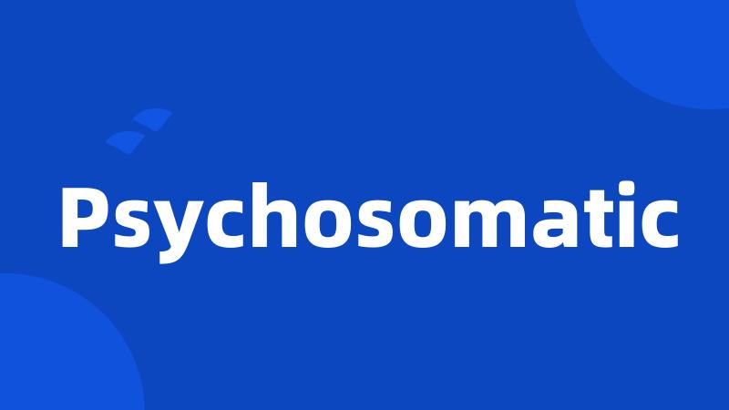 Psychosomatic