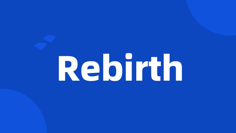 Rebirth