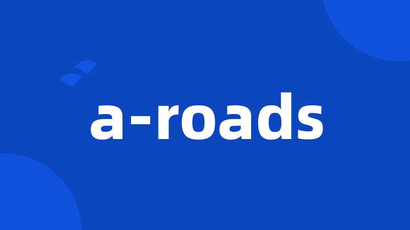 a-roads