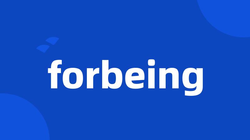 forbeing