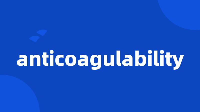 anticoagulability