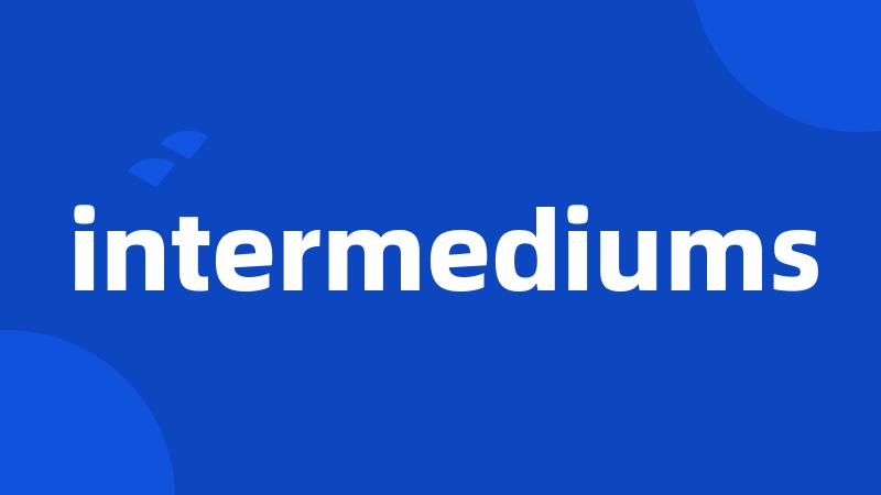 intermediums