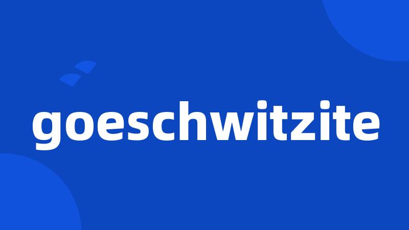 goeschwitzite