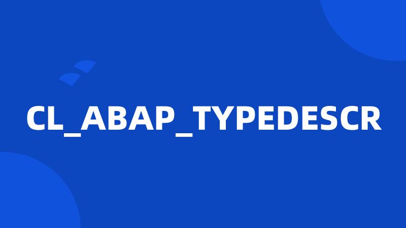 CL_ABAP_TYPEDESCR