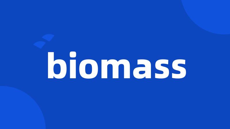 biomass