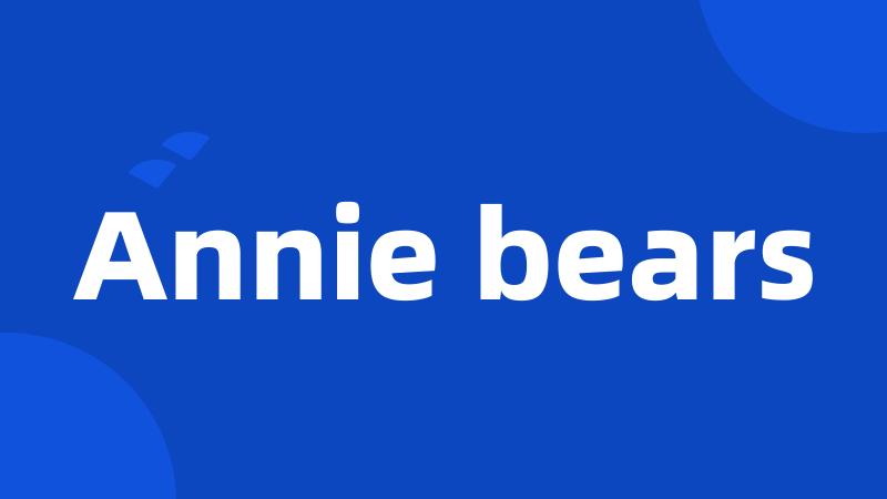 Annie bears