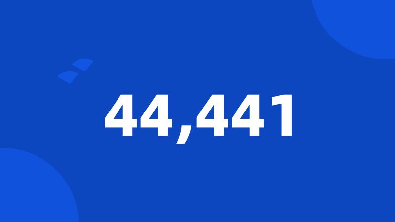 44,441