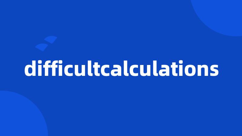 difficultcalculations