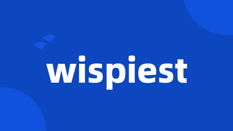 wispiest