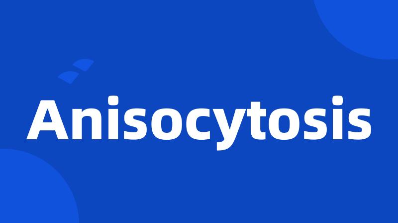 Anisocytosis