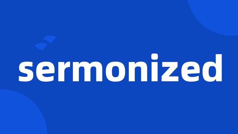 sermonized