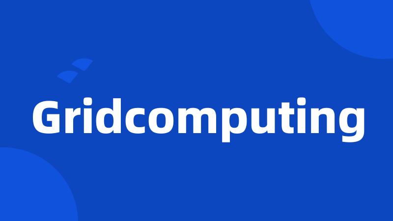 Gridcomputing