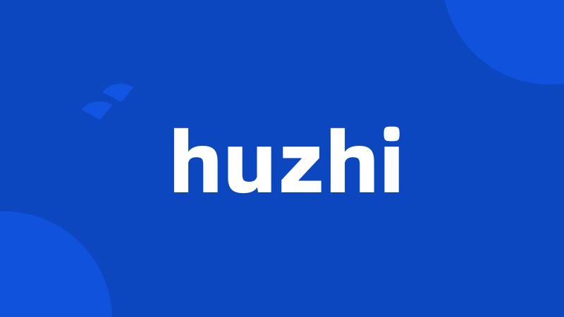 huzhi