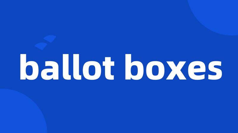 ballot boxes