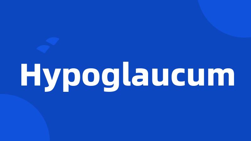 Hypoglaucum