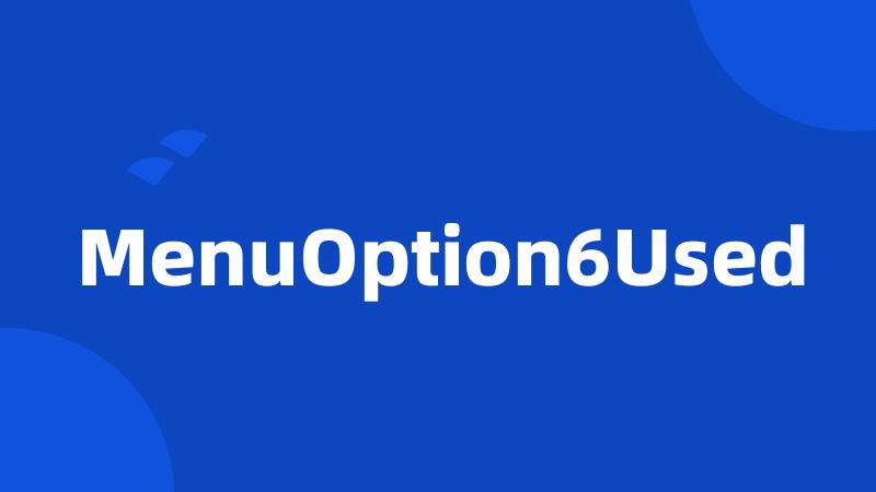 MenuOption6Used