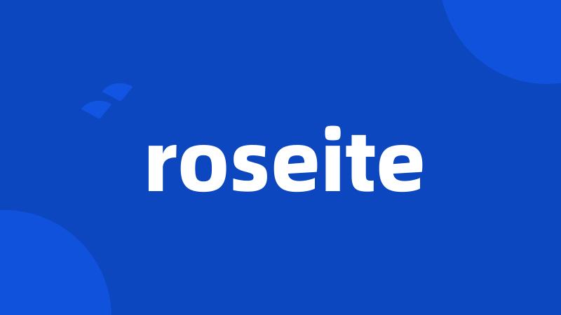 roseite