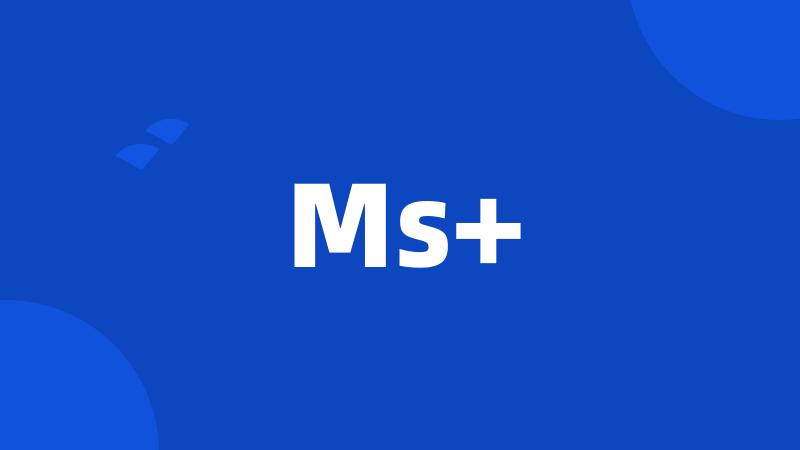 Ms+