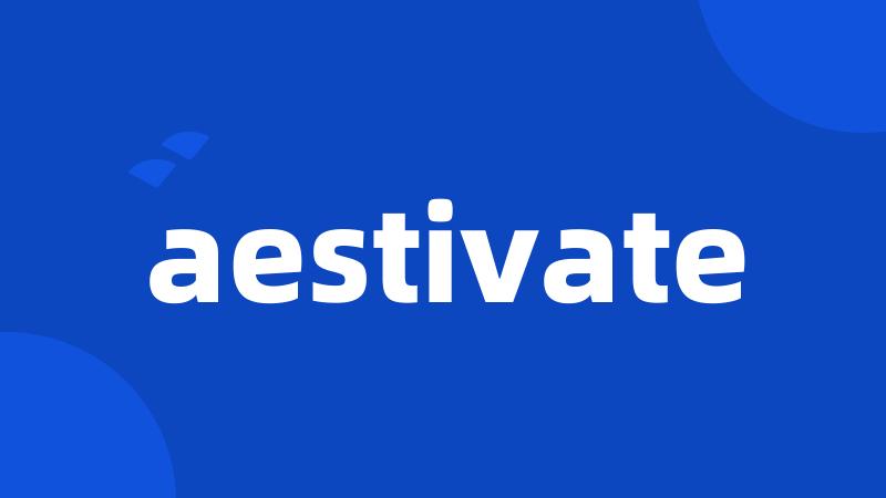 aestivate