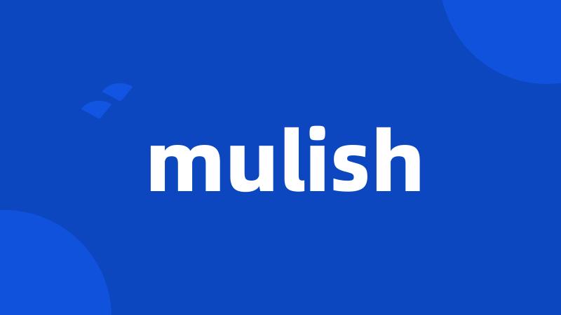 mulish